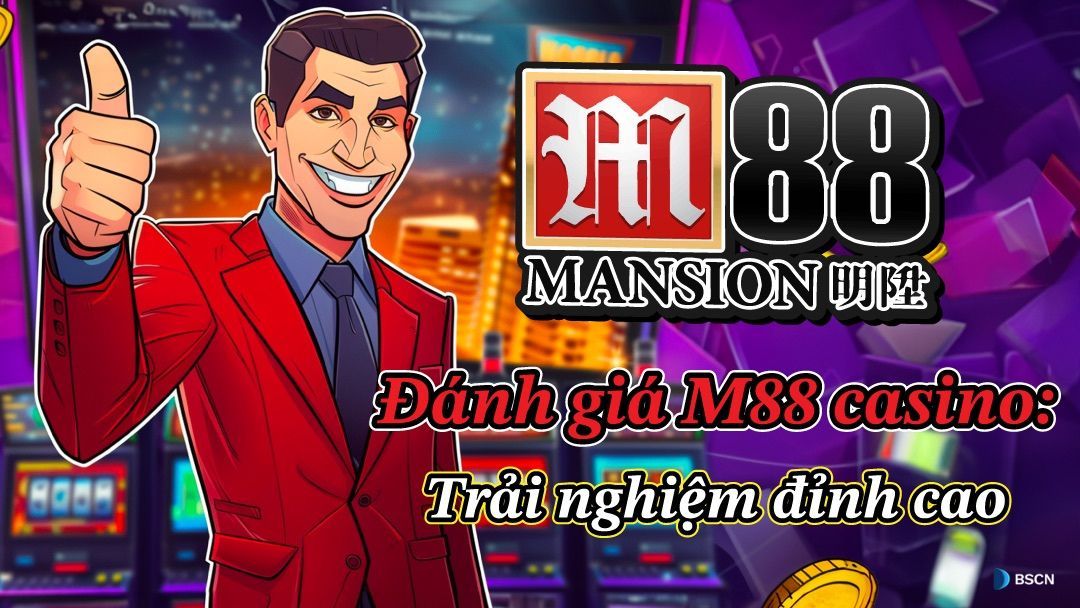 M88 - Nhà cái uy tín trong thế giới casino trực tuyến