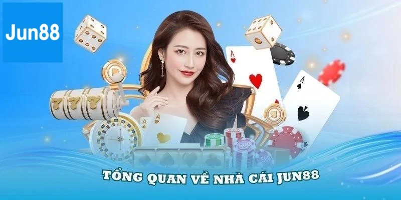 Tổng quan vài điều về thương hiệu cá cược Jun88