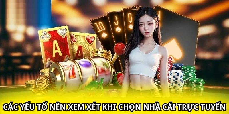 Các yếu tố nên xem xét khi chọn nhà cái trực tuyến